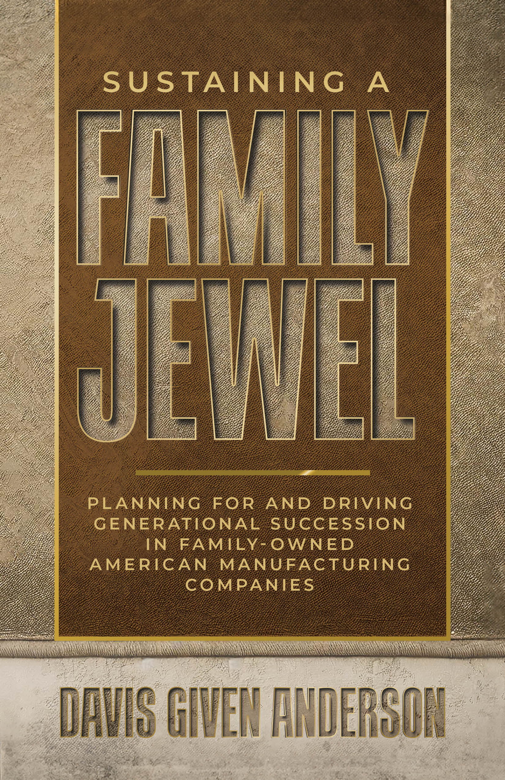 Sustaining a Family Jewel book cover — Davis Given Anderson's guide to generational succession planning for family-owned manufacturing companies